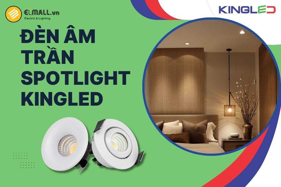 Đèn âm trần spotlight KìngLED giải pháp chiếu sáng điểm nhấn – đèn âm trần spotlight giúp tập trung ánh sáng, tôn vinh không gian và làm nổi bật từng chi tiết nội thất.