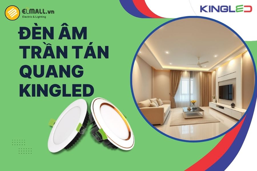 Đèn âm trần tán quang KingLED giải pháp chiếu sáng hiện đại mang đến ánh sáng dịu nhẹ, phân bố đều và thẩm mỹ cho mọi không gian.