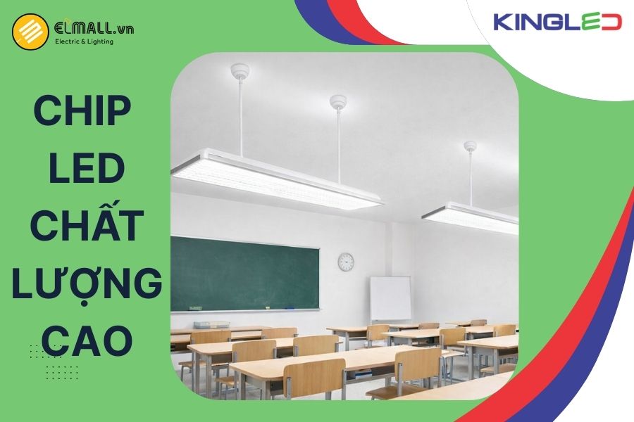 Đèn học đường KingLED sử dụng chip LED chất lượng cao ánh sáng chuẩn học đường