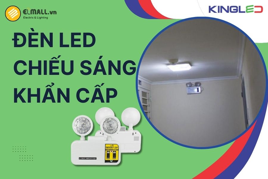 Đèn chiếu sáng khẩn cấp KingLED KC là giải pháp chủ động đảm bảo an toàn trong tình huống khẩn cấp