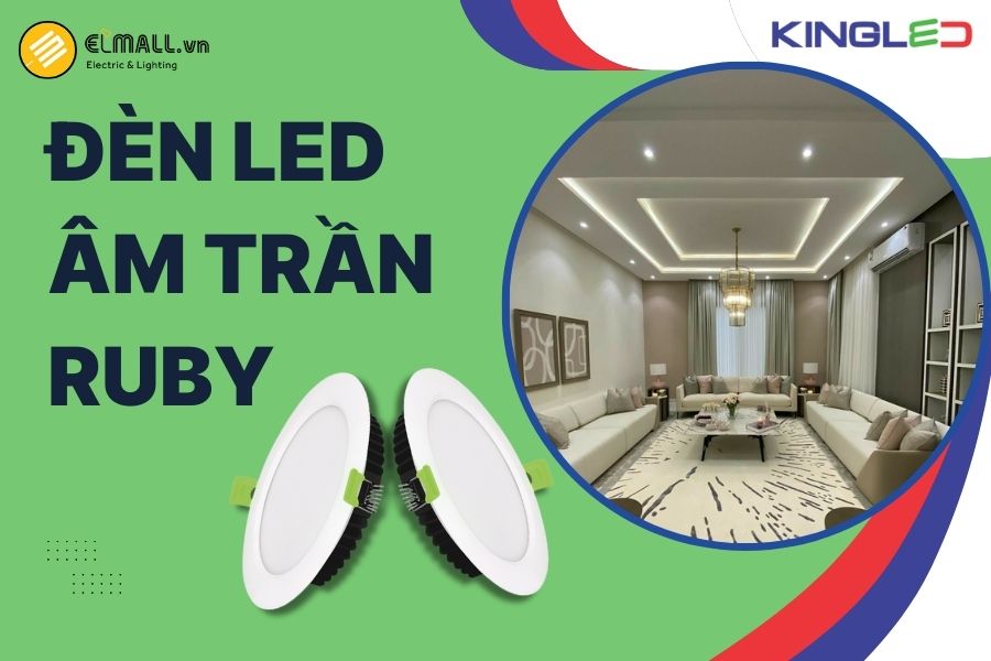 Đèn LED âm trần Ruby KingLED (DL-SS SERIES) là giải pháp chiếu sáng tinh tế, trung thực, an toàn cho mọi không gian hiện đại
