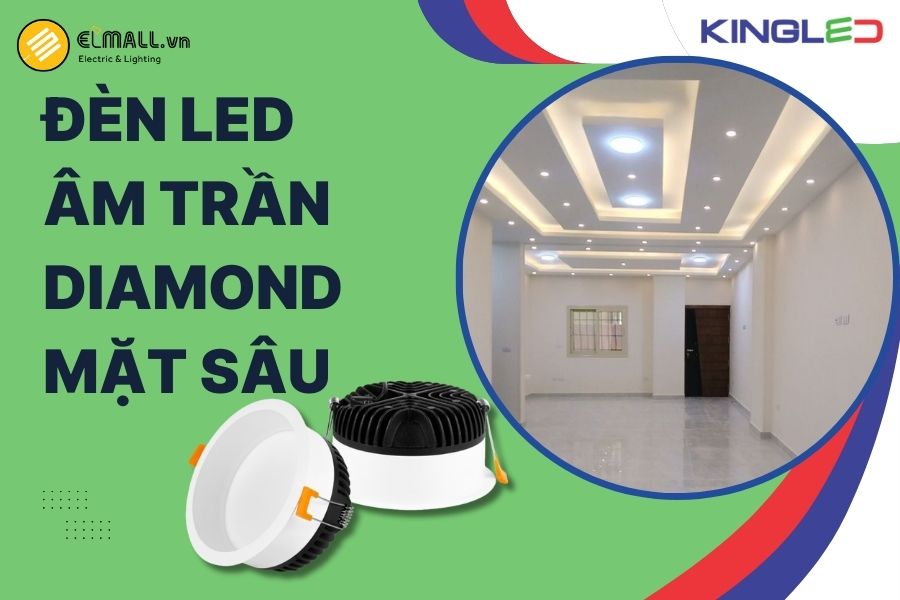 Đèn LED âm trần Diamond mặt sâu KingLED là giải pháp chiếu sáng sang trọng, giảm chói lóa tối ưu