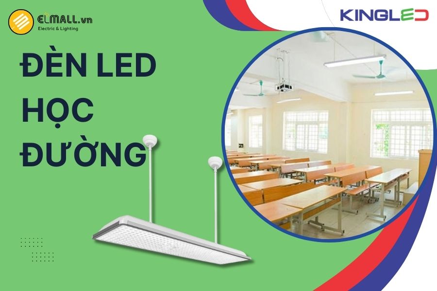 Đèn học đường LED KingLED DCB và PLH-40 là giải pháp chiếu sáng tiêu chuẩn cho lớp học hiện đại