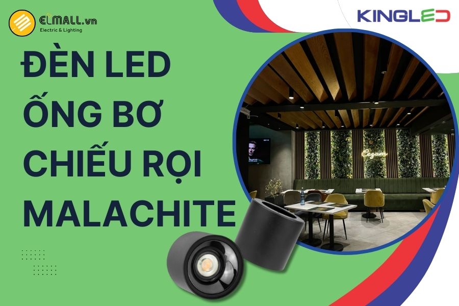 Đèn LED Ống Bơ Chiếu Rọi Malachite KingLED là dòng đèn chiếu điểm tập trung, tinh gọn và thẩm mỹ